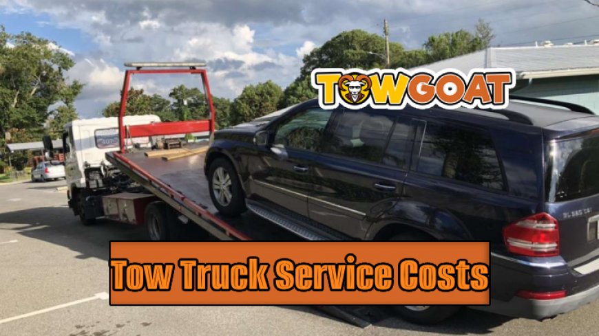 Top 10 Tow Truck Service Costs in 2024