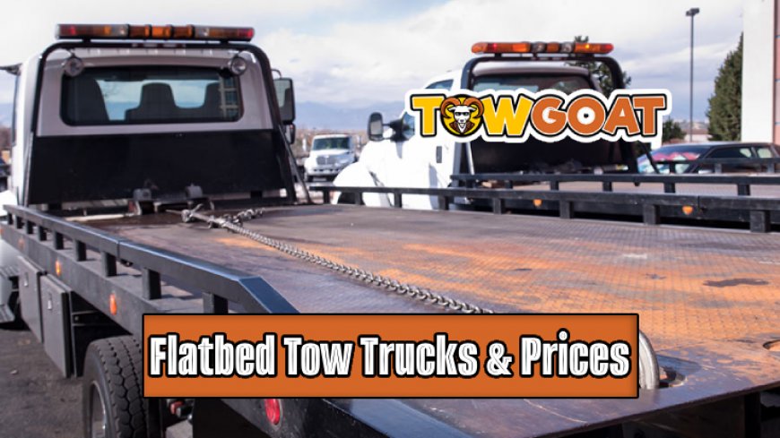 Top 10 Flatbed Tow Trucks & Prices