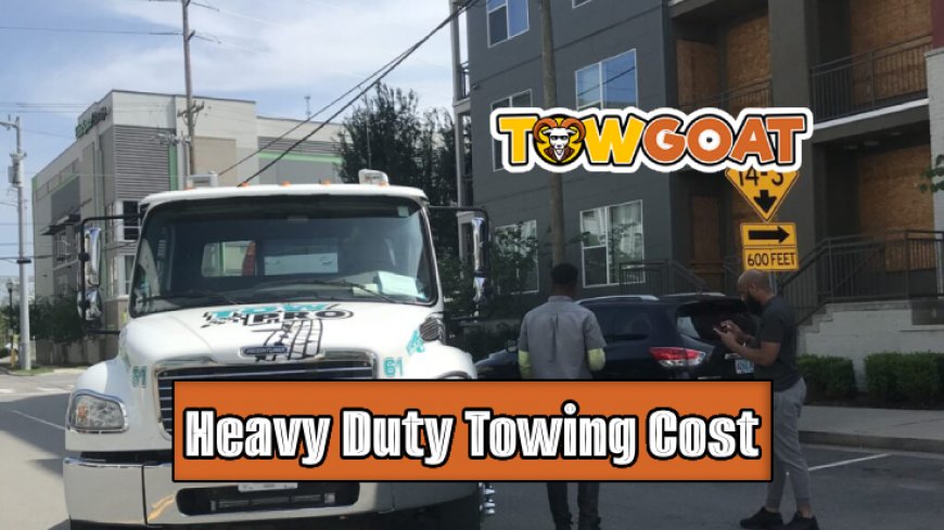 Top 10 Best Heavy Duty Towing Cost Services