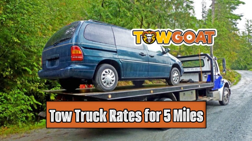 Top 10 Tow Truck Rates for 5 Miles Revealed