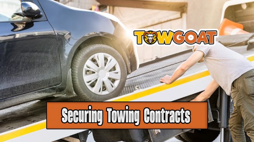 Top 10 Tips for Securing Towing Contracts